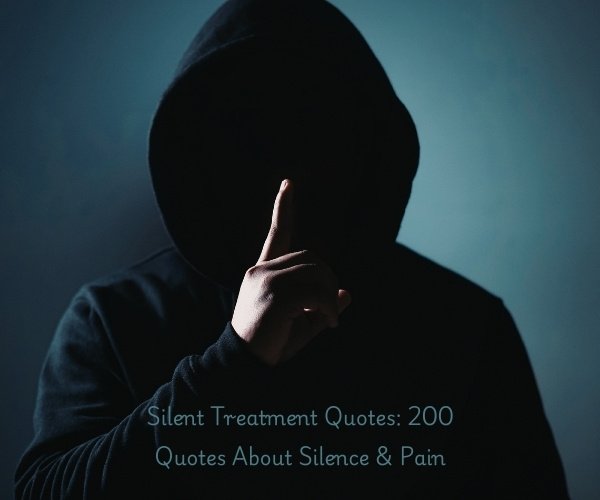 Silent Treatment Quotes: 200 Quotes About Silence & Pain