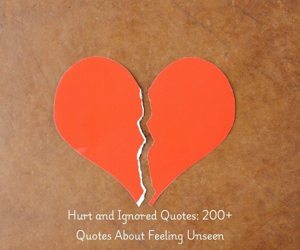 Hurt and Ignored Quotes: 200+ Quotes About Feeling Unseen