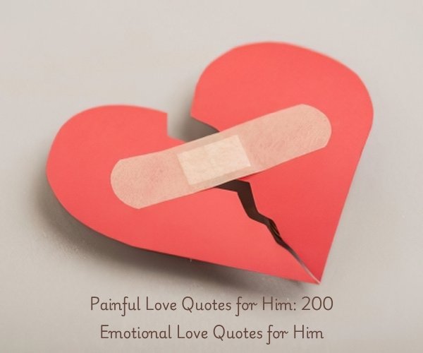 Painful Love Quotes for Him: 200 Emotional Love Quotes for Him