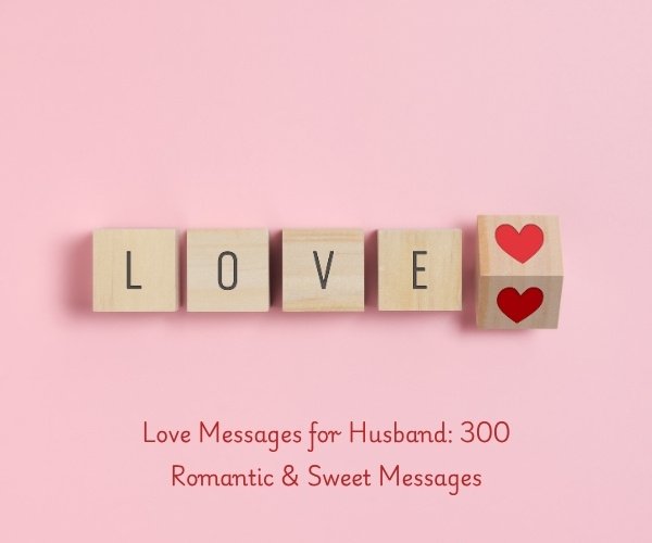 Love Messages for Husband: 300 Romantic & Sweet Messages
