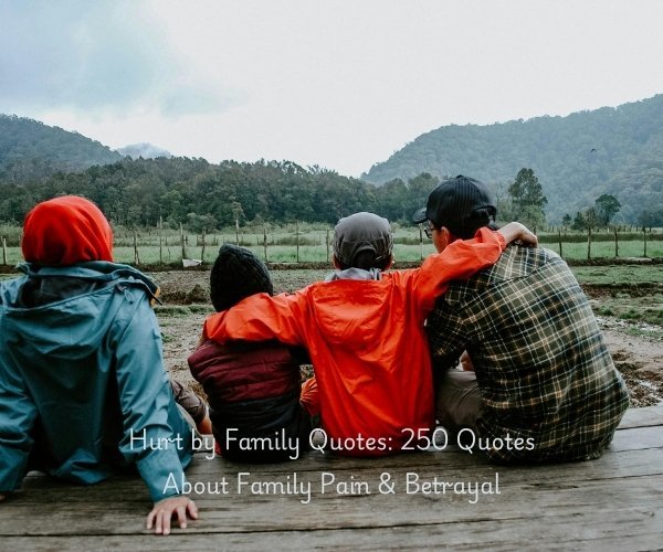 Hurt by Family Quotes: 250 Quotes About Family Pain & Betrayal