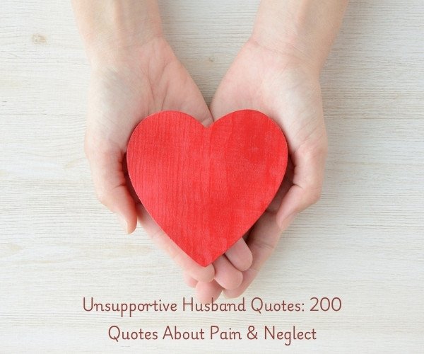 Unsupportive Husband Quotes: 200 Quotes About Pain & Neglect