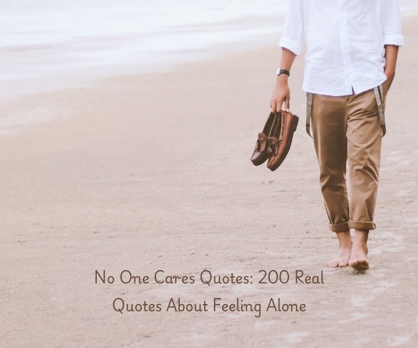 No One Cares Quotes: 200 Real Quotes About Feeling Alone